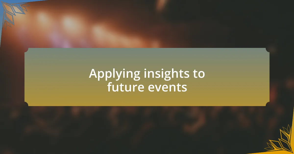 Applying insights to future events