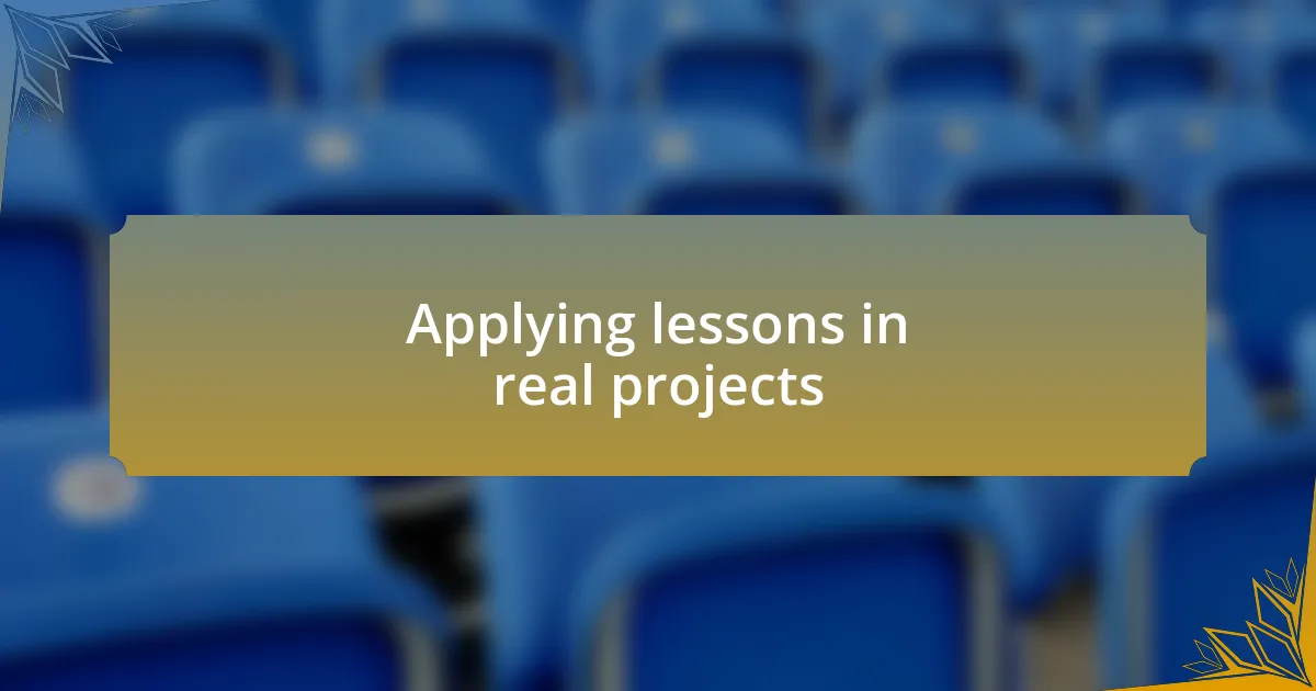 Applying lessons in real projects