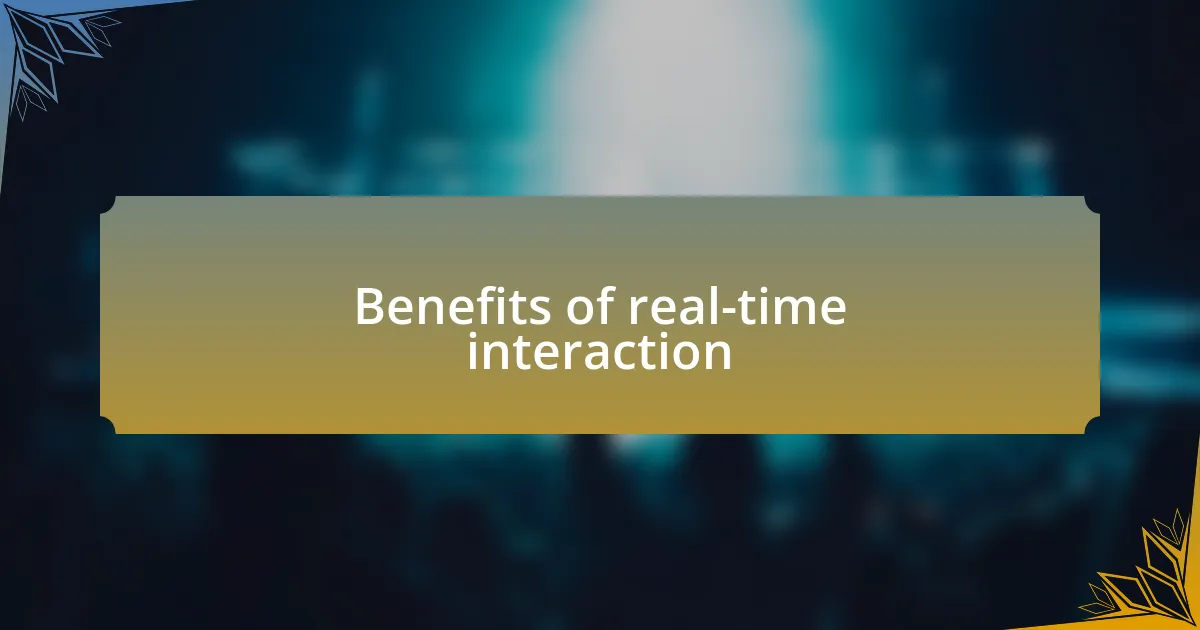Benefits of real-time interaction