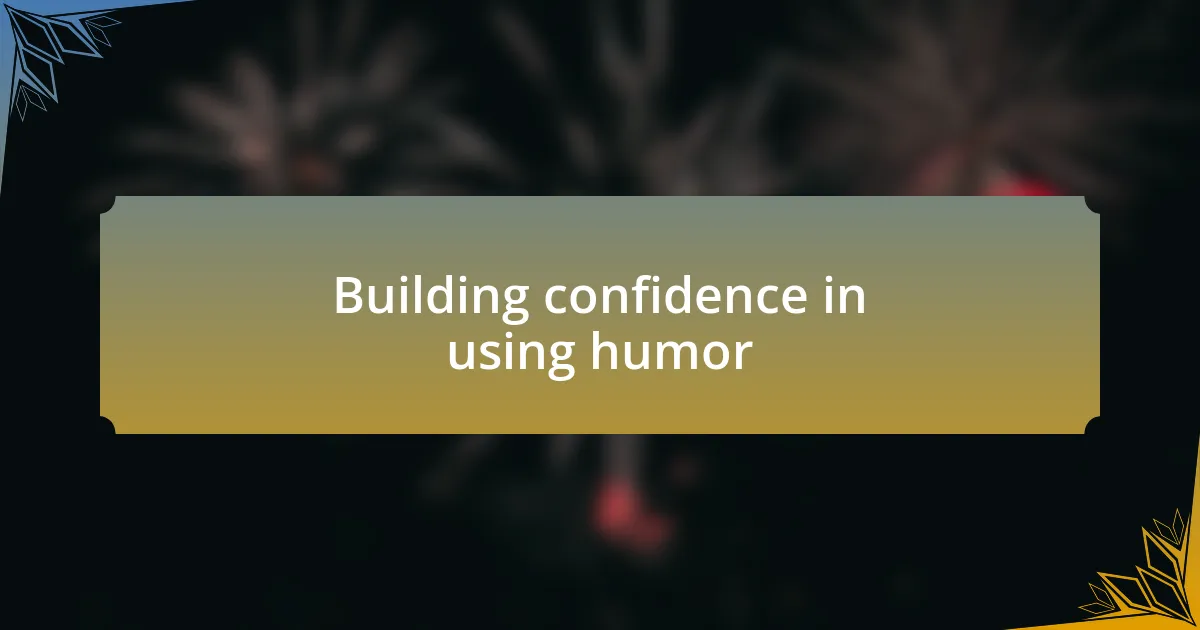 Building confidence in using humor
