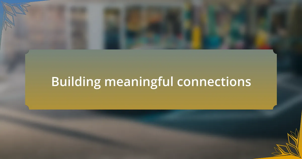 Building meaningful connections