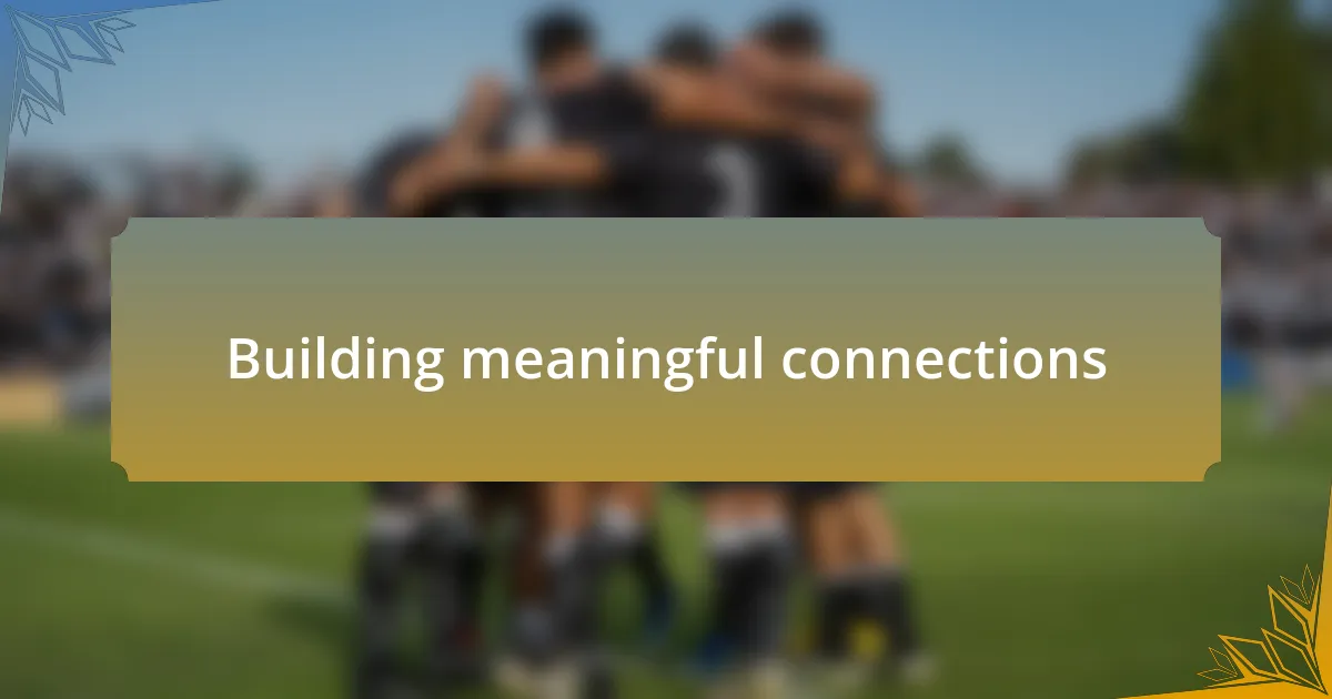 Building meaningful connections