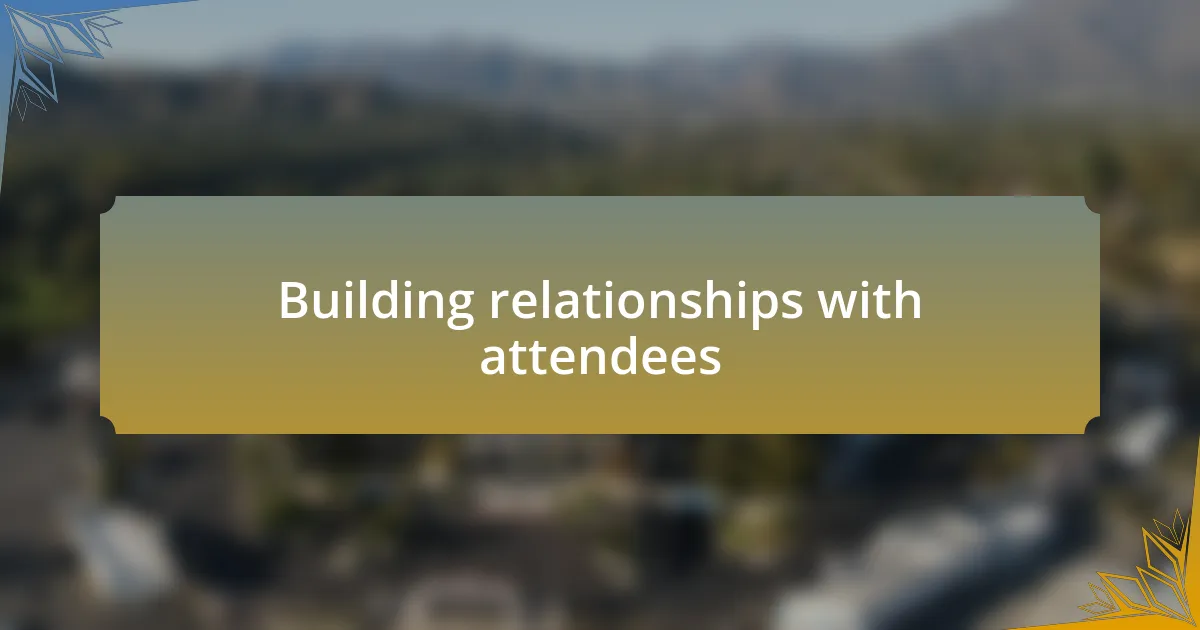 Building relationships with attendees