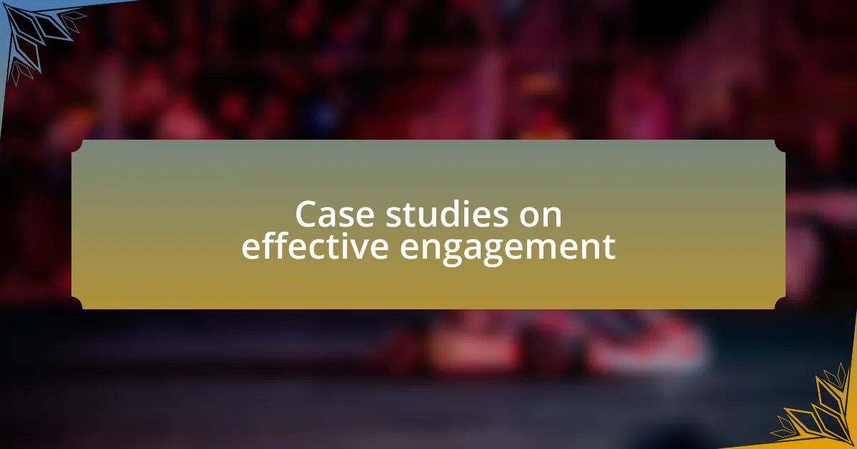 Case studies on effective engagement