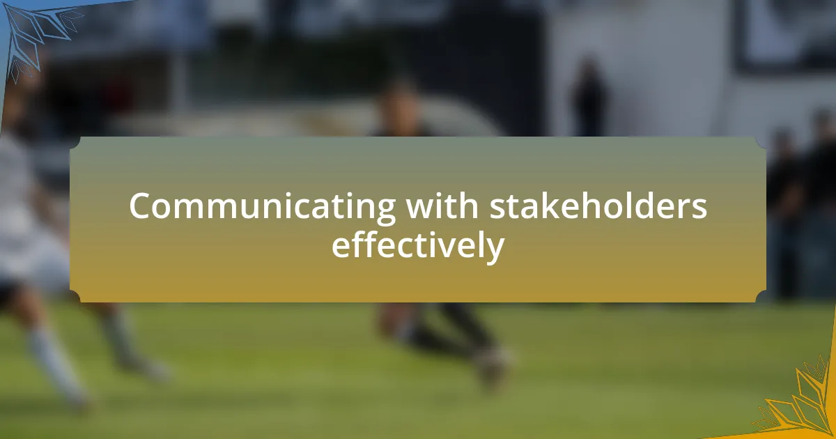 Communicating with stakeholders effectively