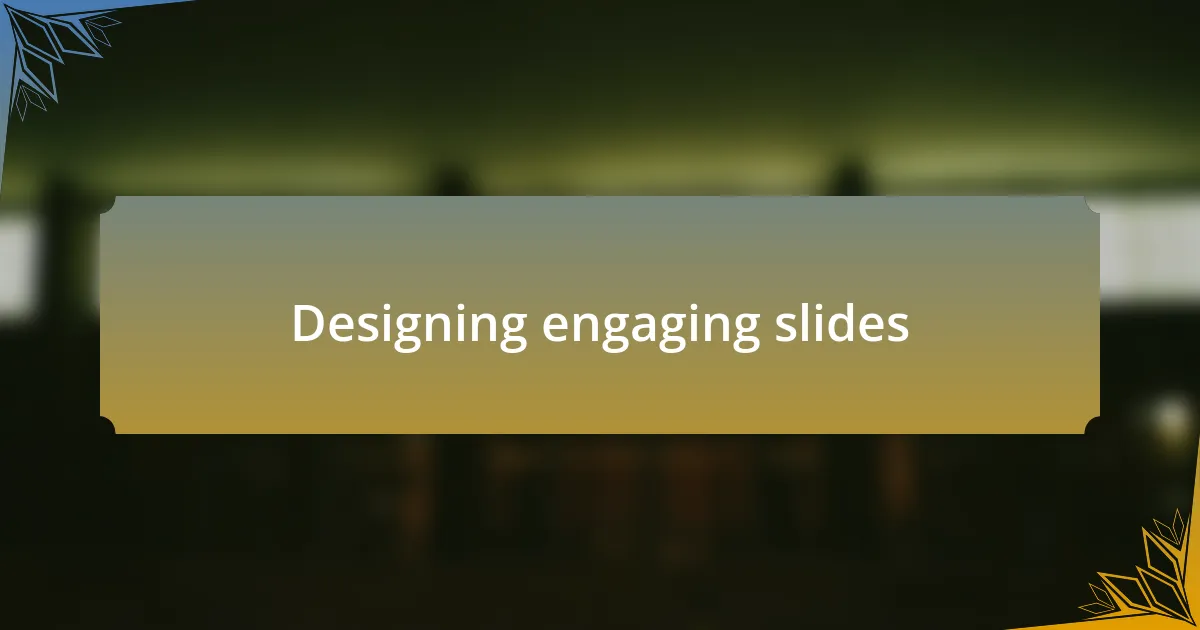 Designing engaging slides