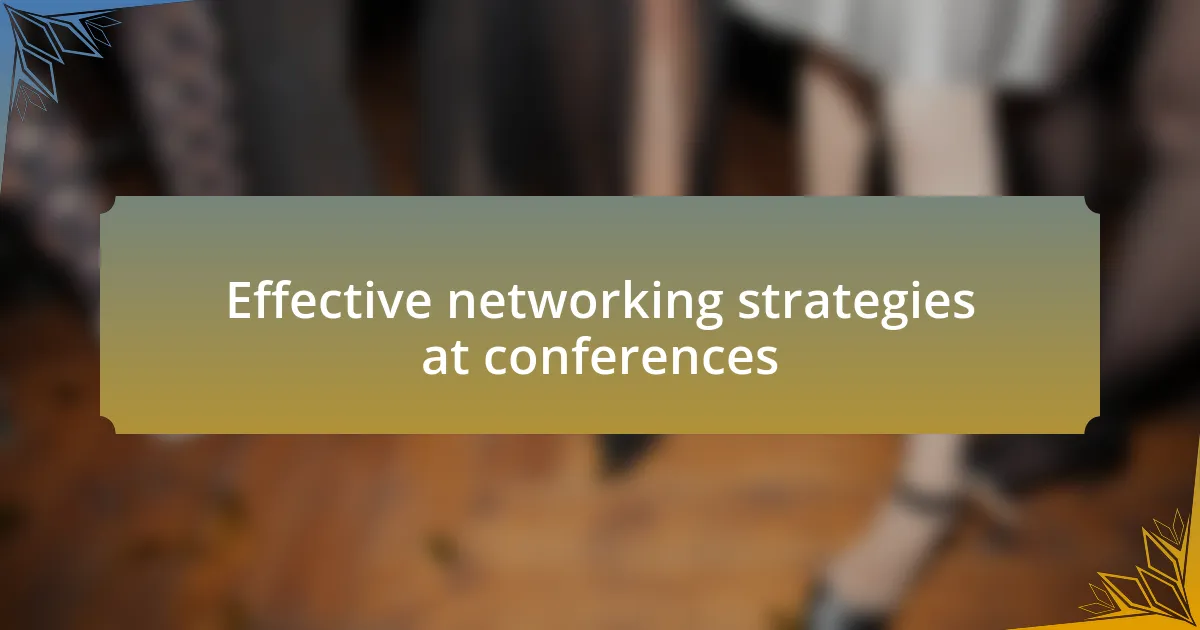 Effective networking strategies at conferences
