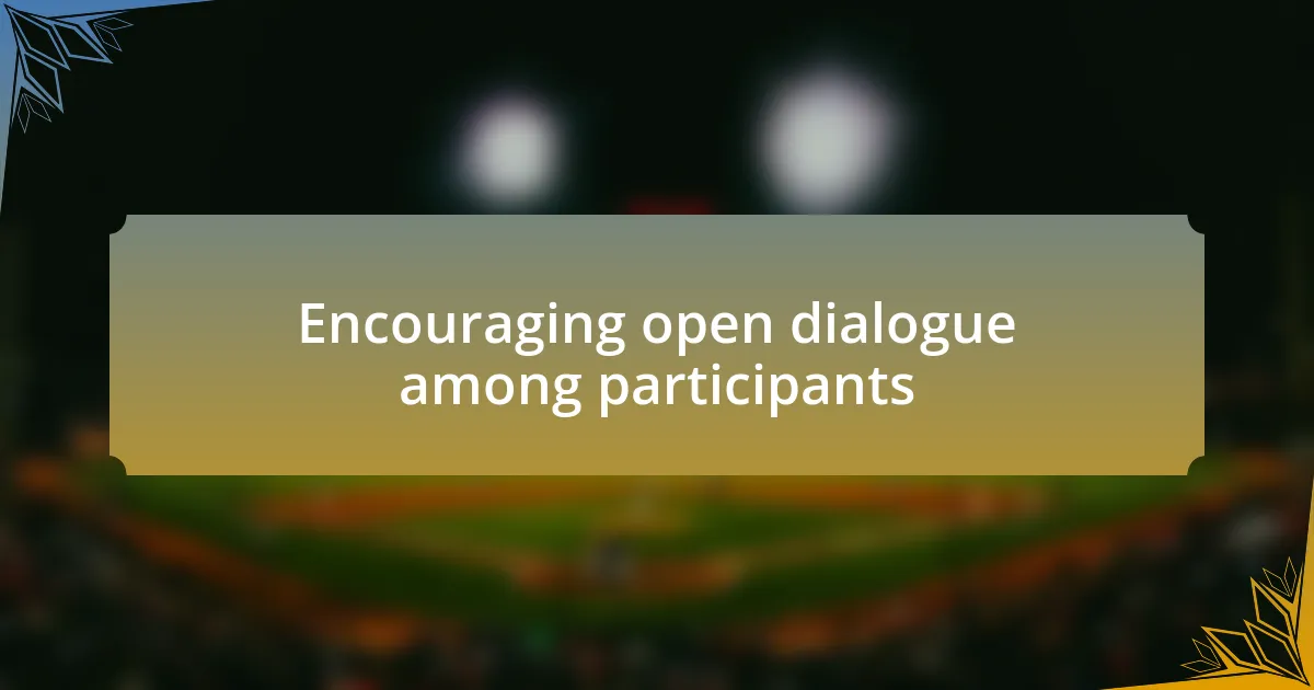 Encouraging open dialogue among participants