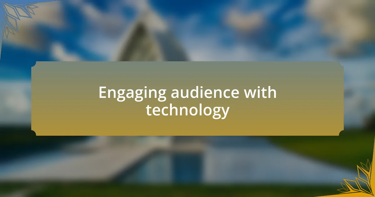 Engaging audience with technology