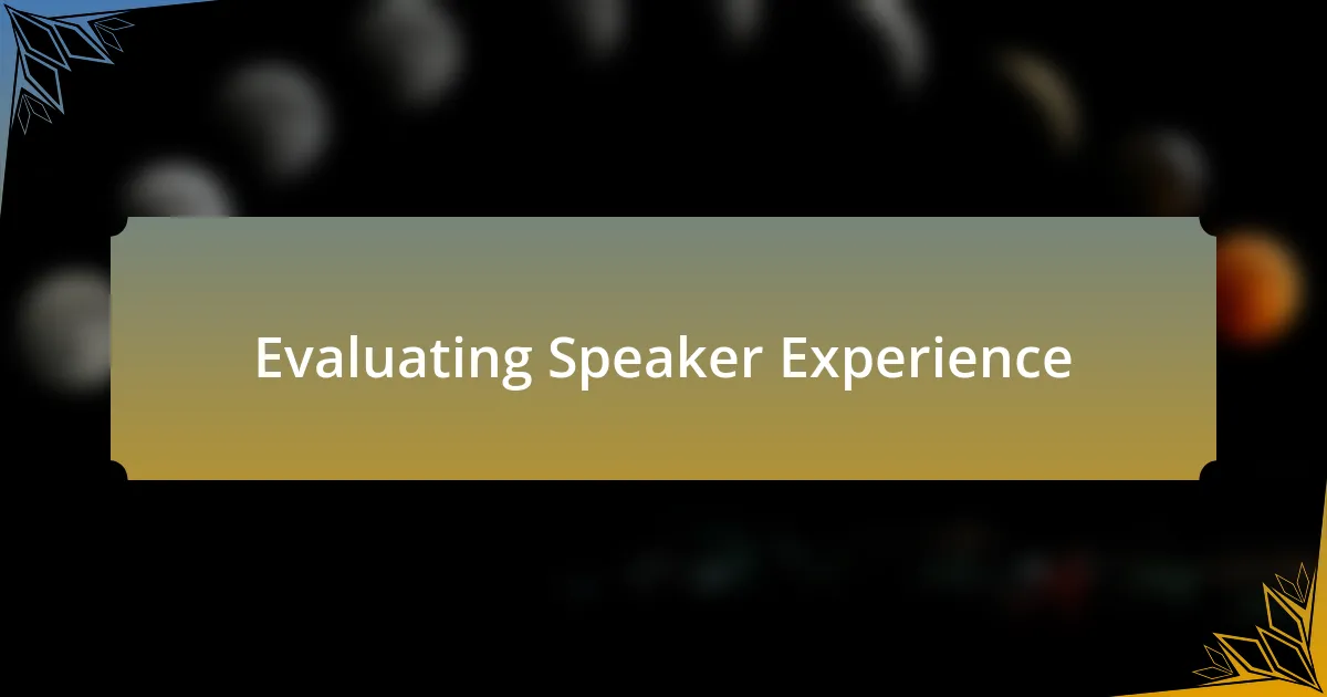 Evaluating Speaker Experience