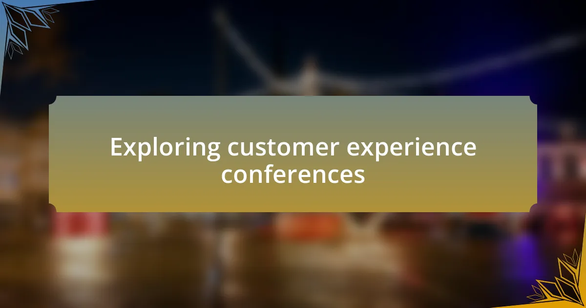 Exploring customer experience conferences