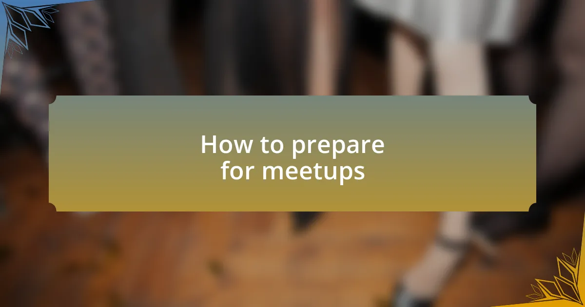 How to prepare for meetups