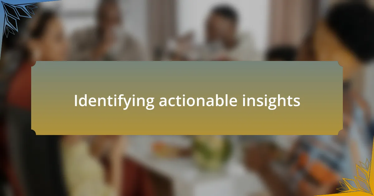 Identifying actionable insights