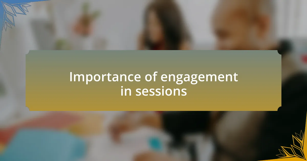 Importance of engagement in sessions