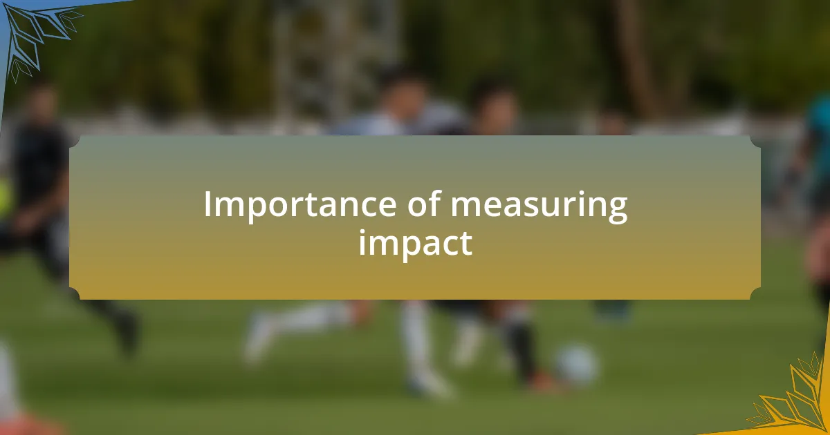Importance of measuring impact
