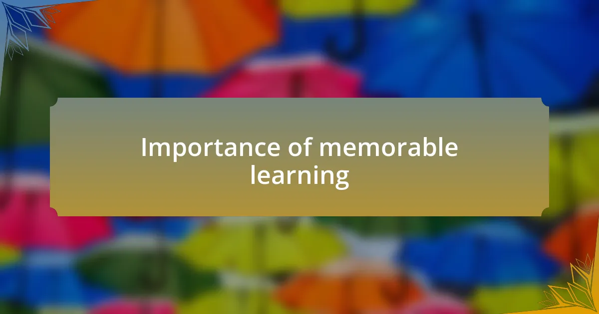 Importance of memorable learning