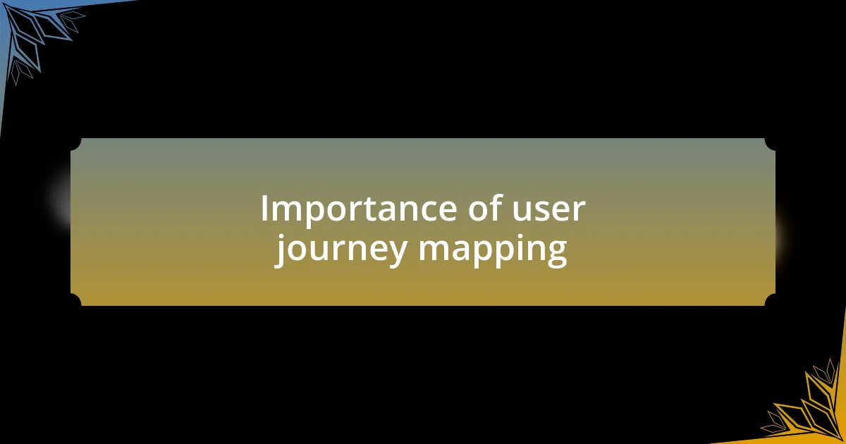 Importance of user journey mapping