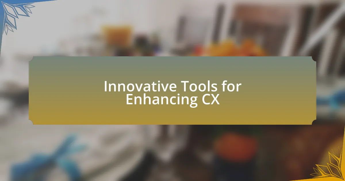 Innovative Tools for Enhancing CX