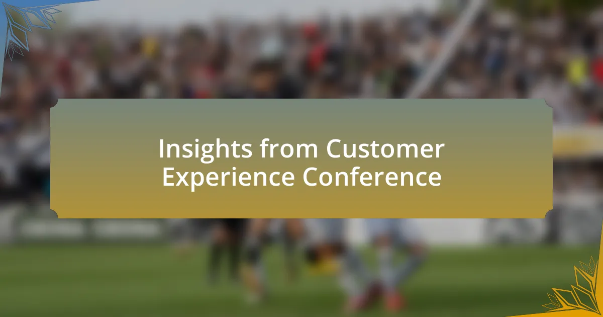 Insights from Customer Experience Conference
