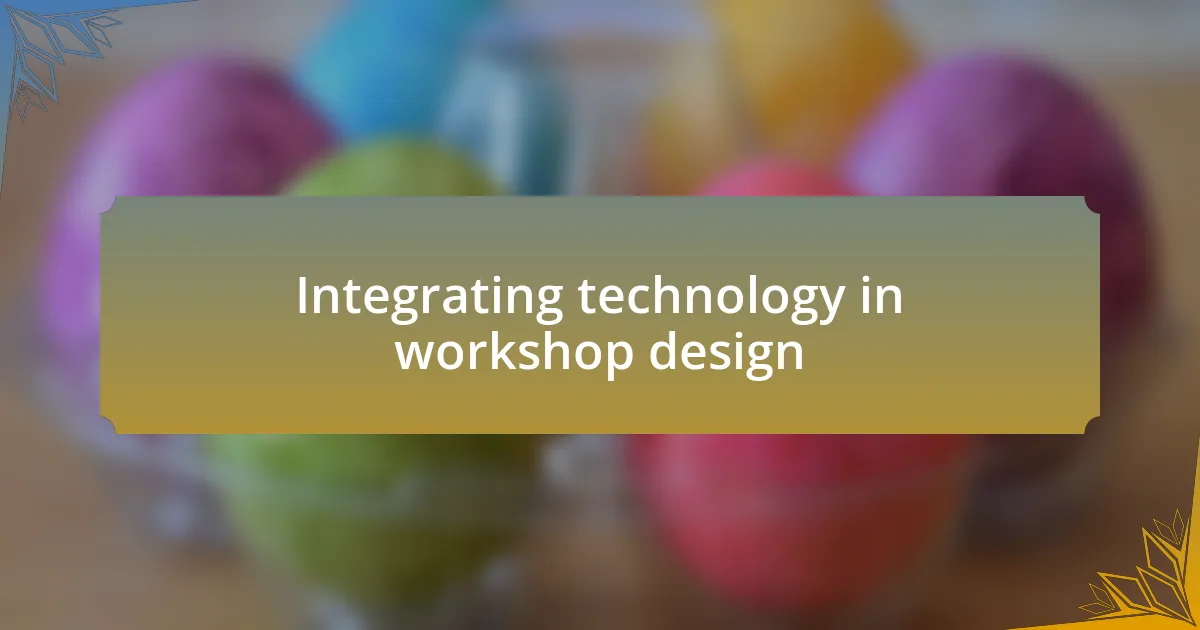 Integrating technology in workshop design