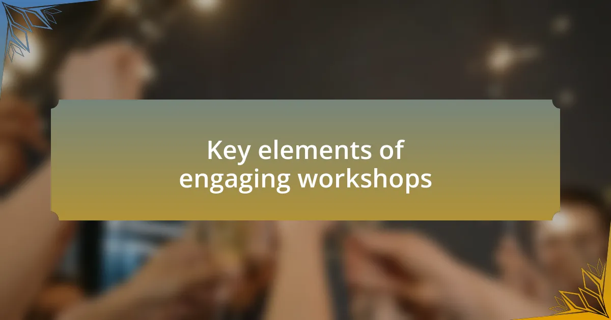 Key elements of engaging workshops
