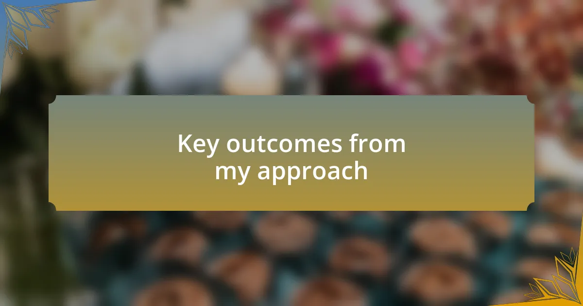 Key outcomes from my approach