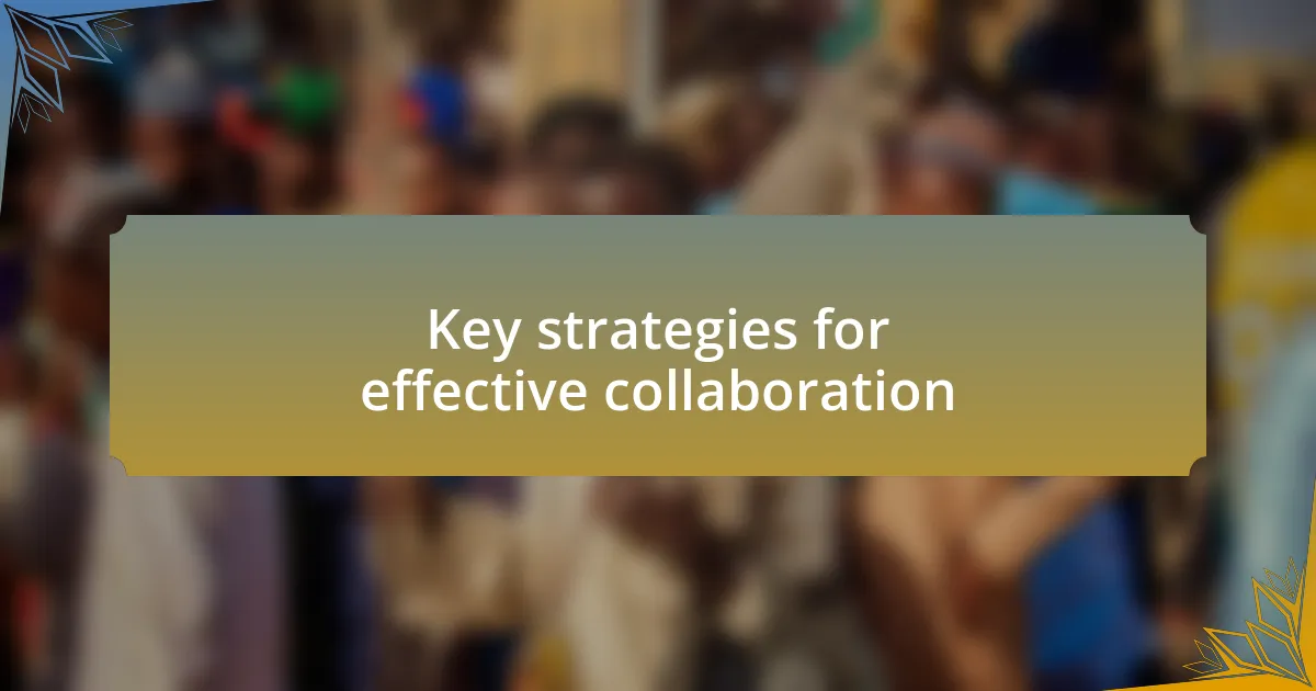 Key strategies for effective collaboration