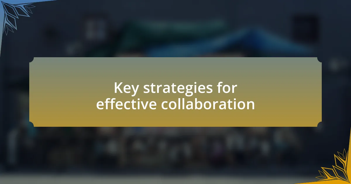 Key strategies for effective collaboration