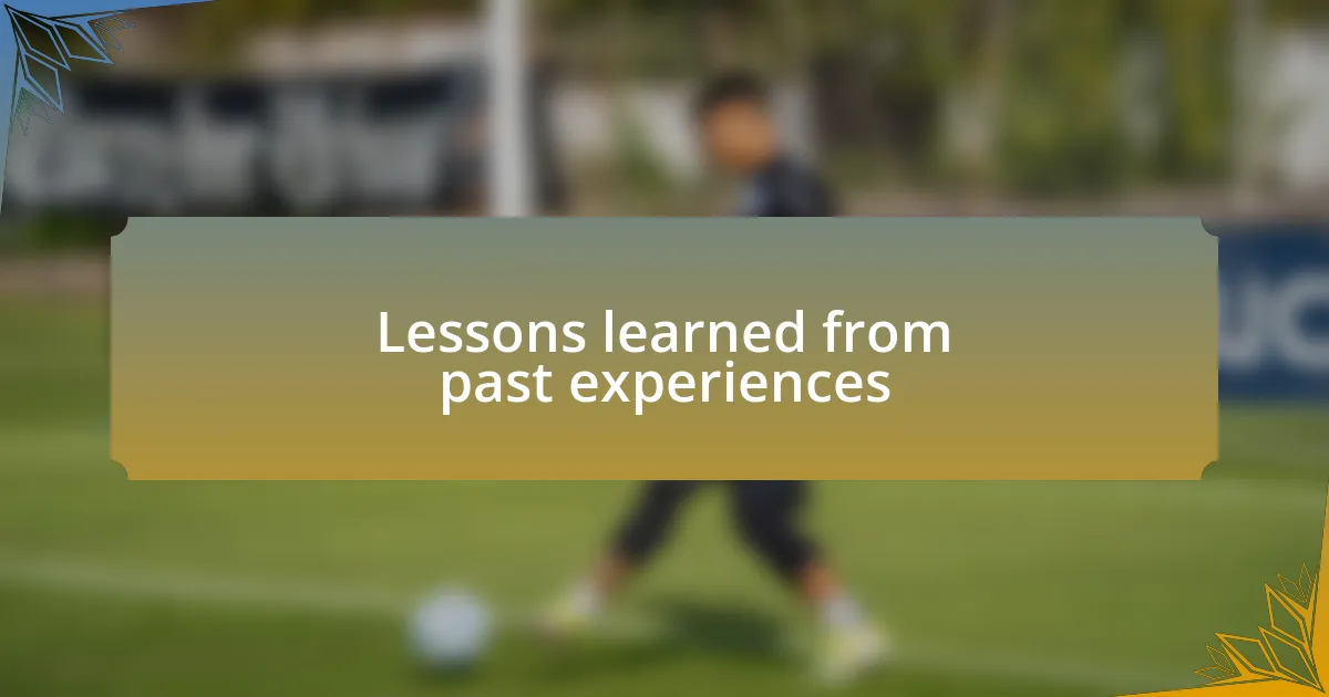 Lessons learned from past experiences