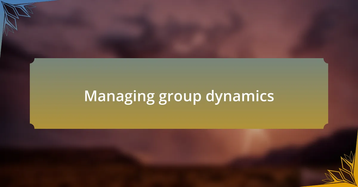Managing group dynamics