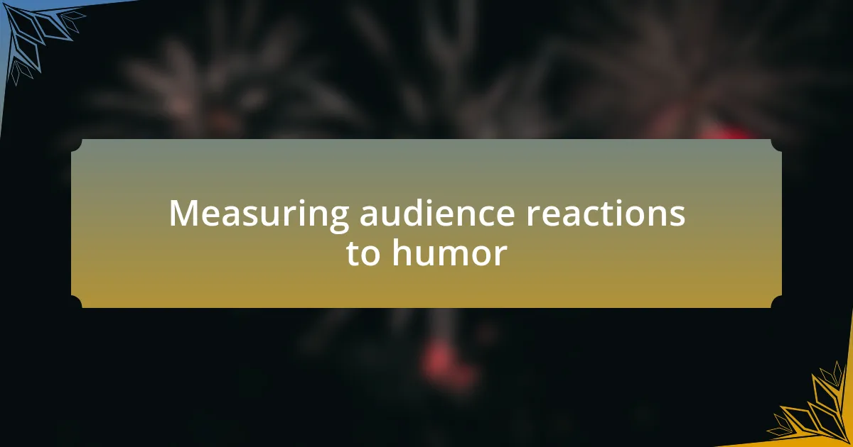 Measuring audience reactions to humor