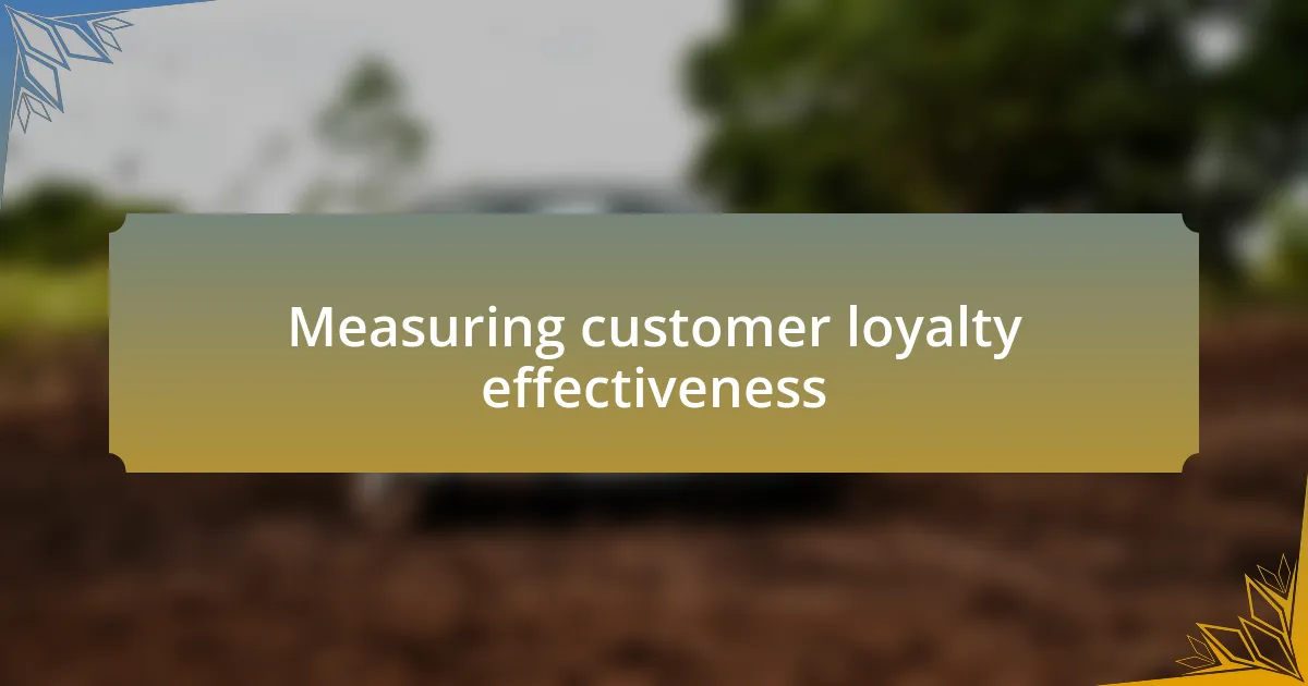 Measuring customer loyalty effectiveness