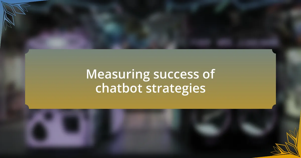 Measuring success of chatbot strategies
