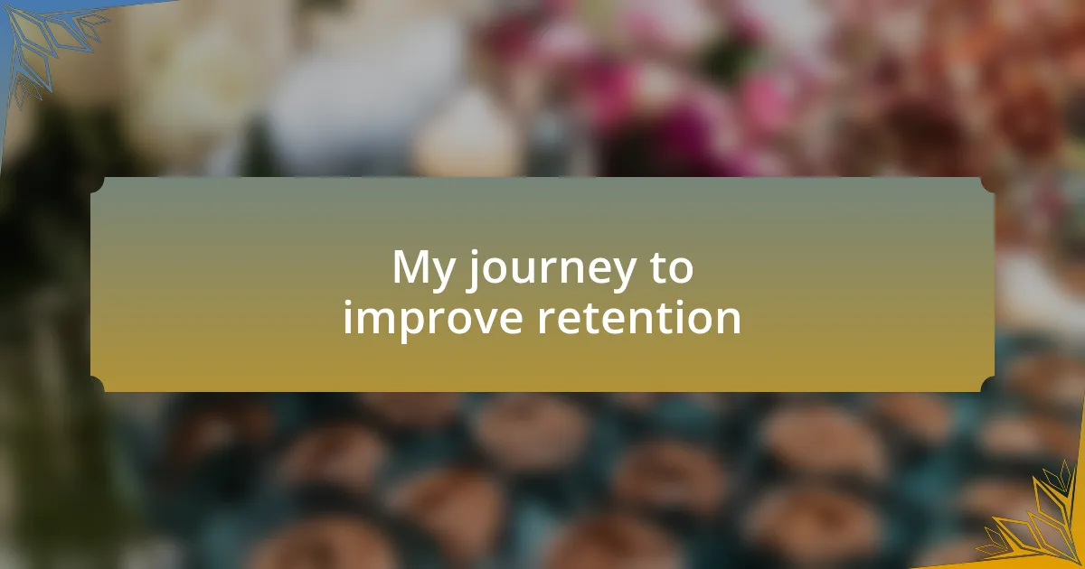 My journey to improve retention