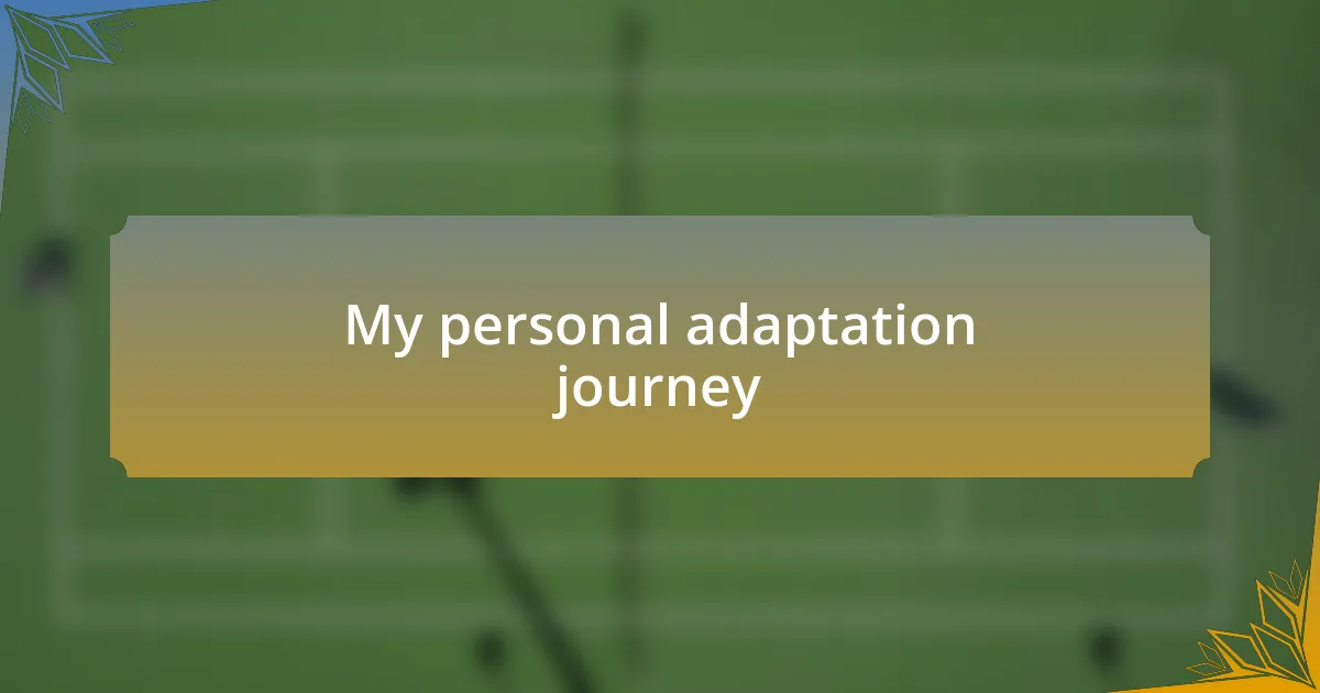My personal adaptation journey
