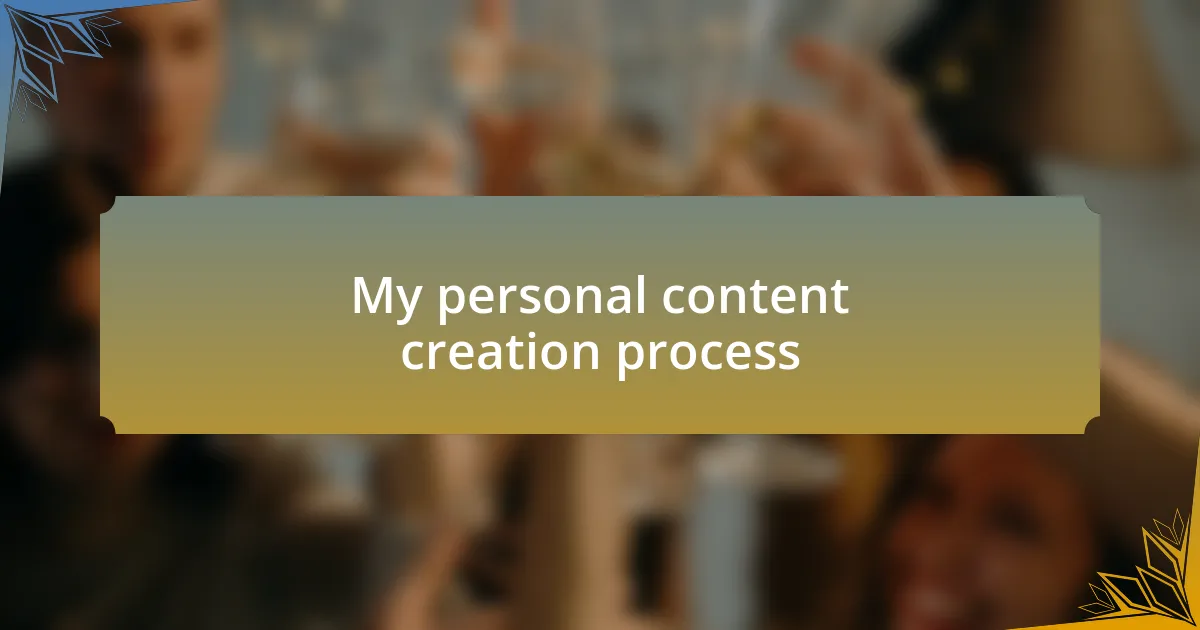 My personal content creation process