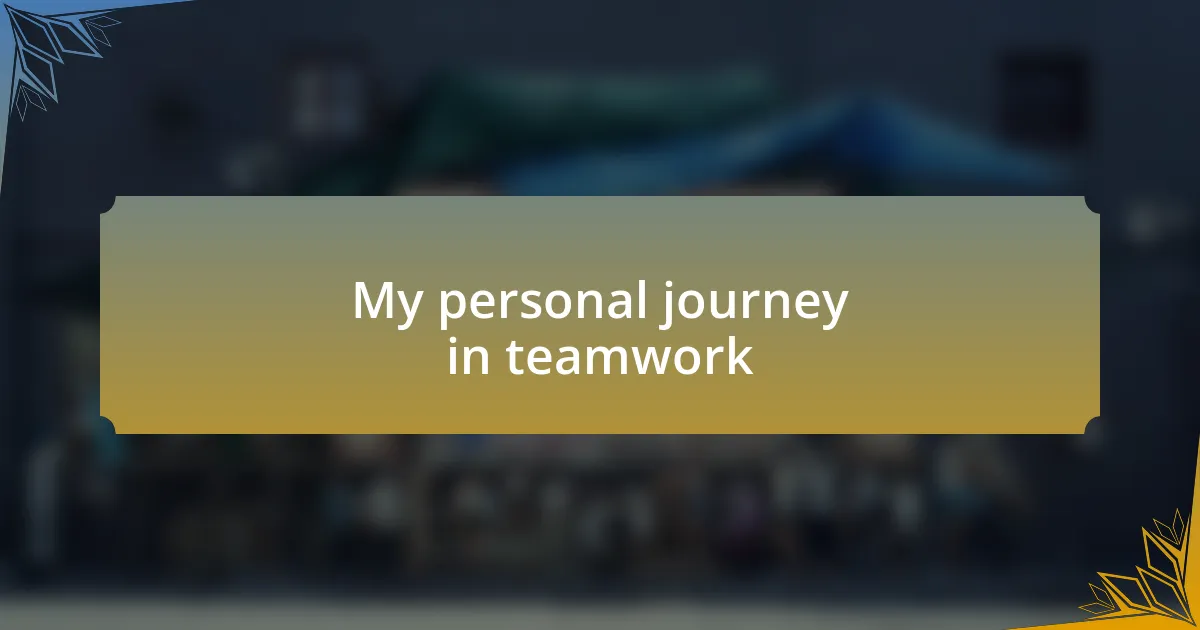 My personal journey in teamwork
