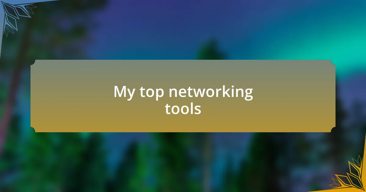 My top networking tools