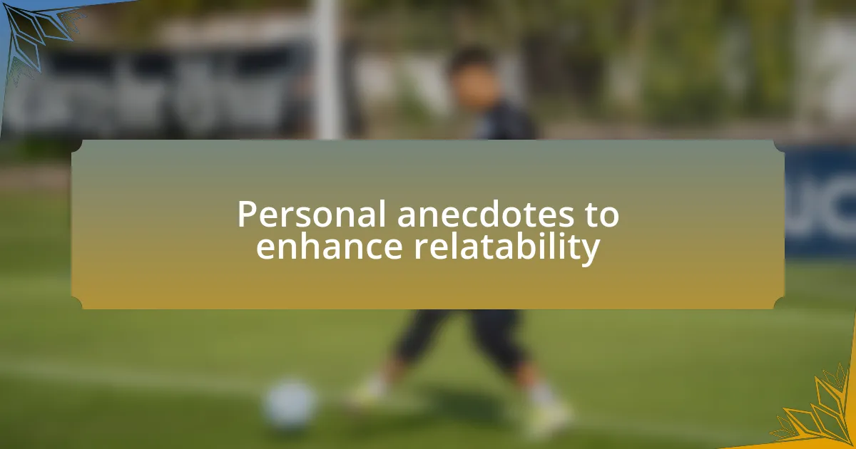 Personal anecdotes to enhance relatability