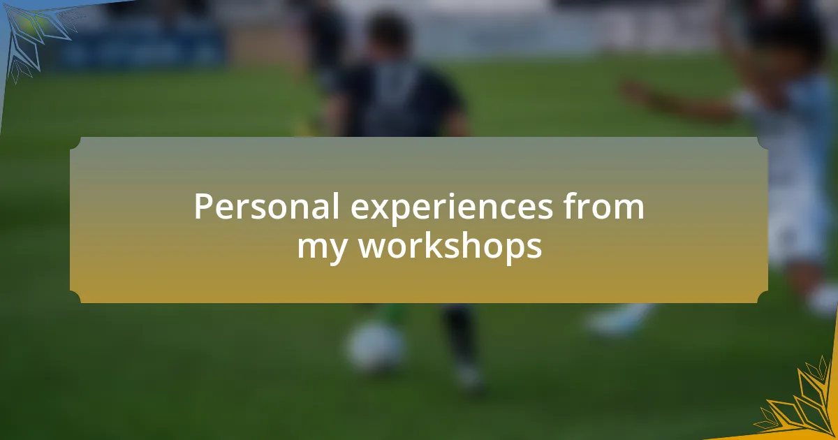 Personal experiences from my workshops