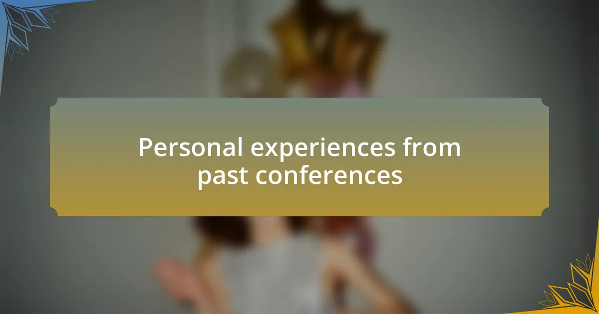 Personal experiences from past conferences