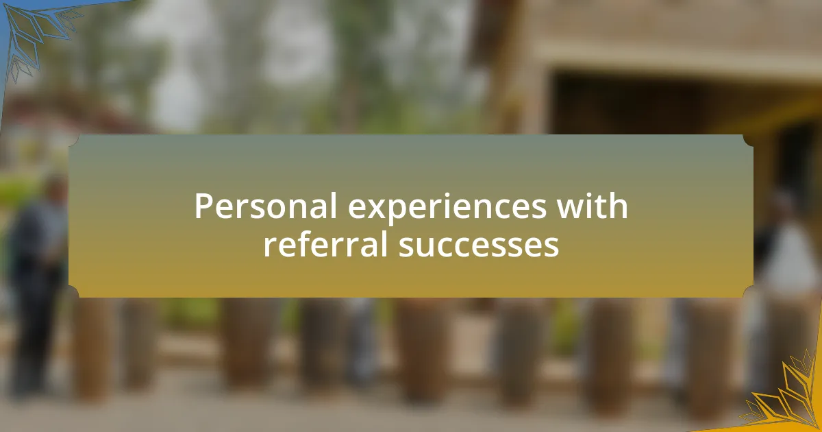Personal experiences with referral successes