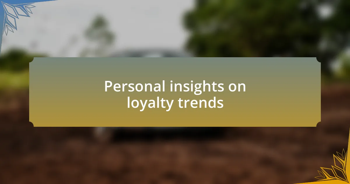 Personal insights on loyalty trends