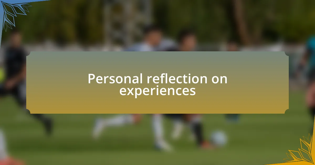 Personal reflection on experiences