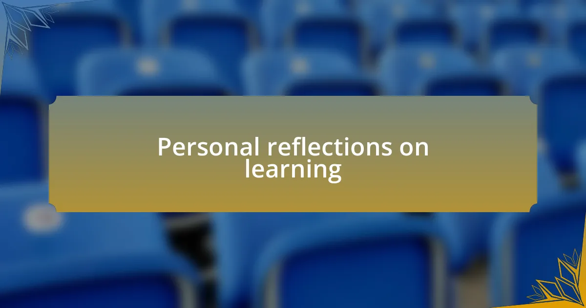 Personal reflections on learning