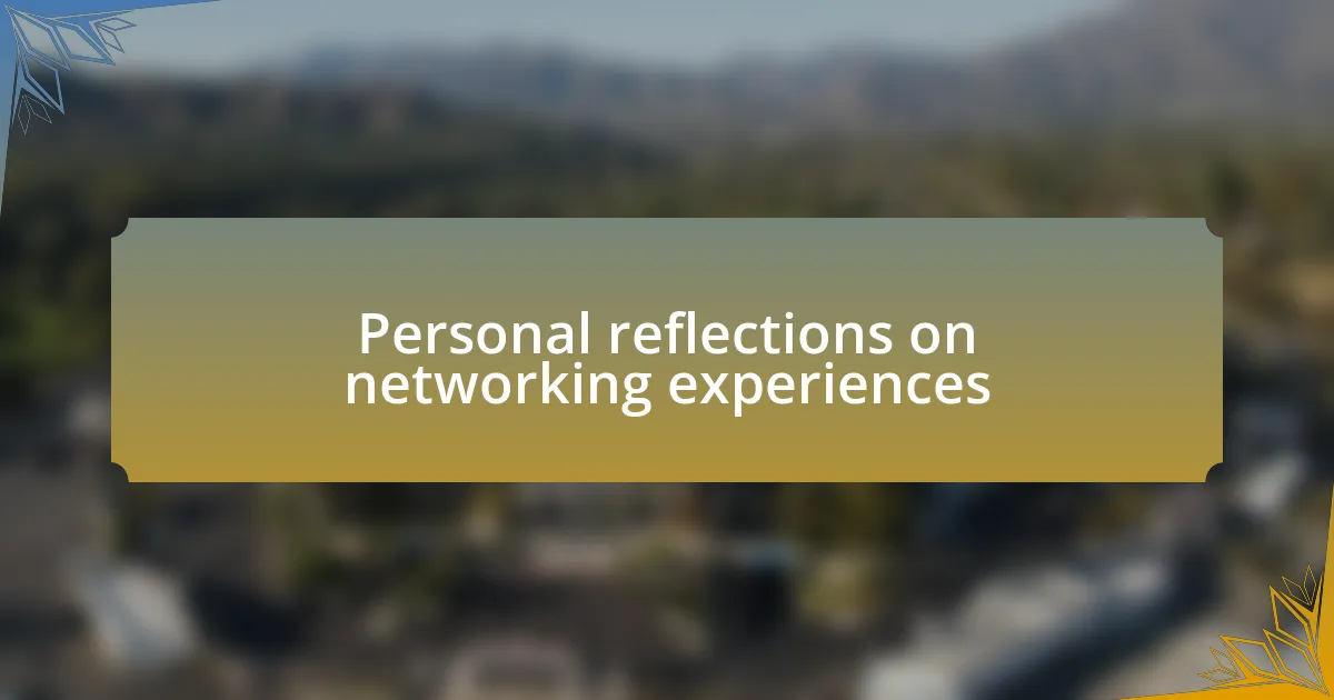 Personal reflections on networking experiences