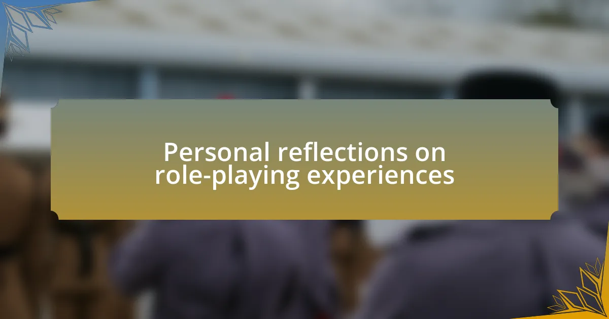 Personal reflections on role-playing experiences
