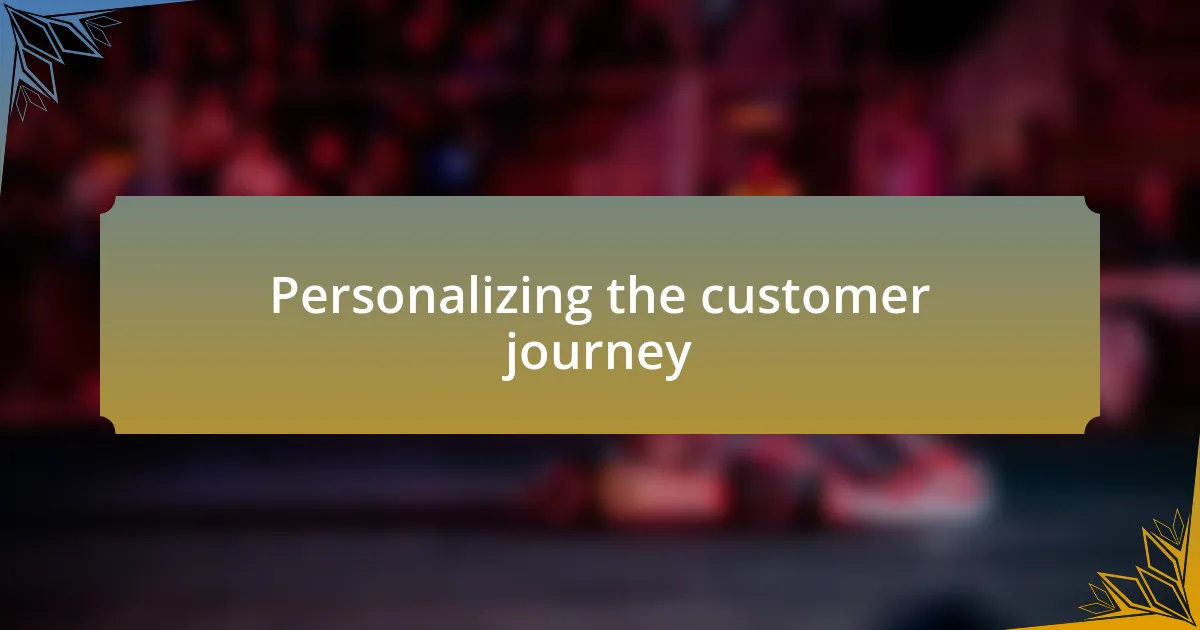 Personalizing the customer journey
