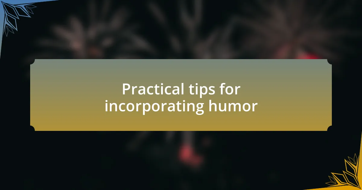 Practical tips for incorporating humor