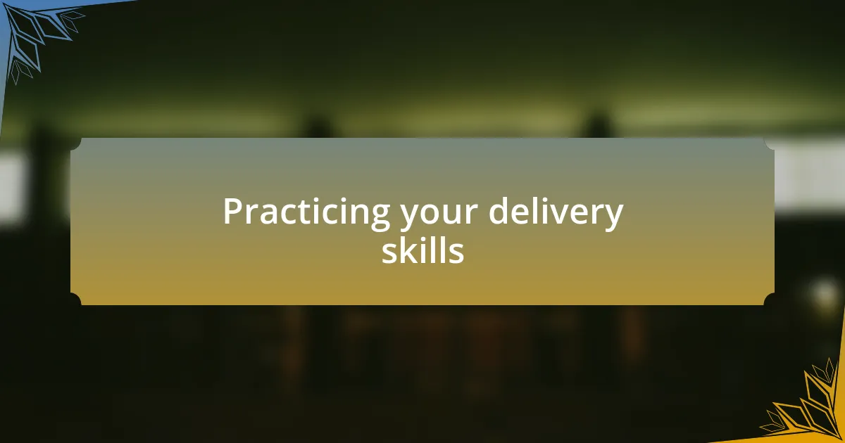 Practicing your delivery skills